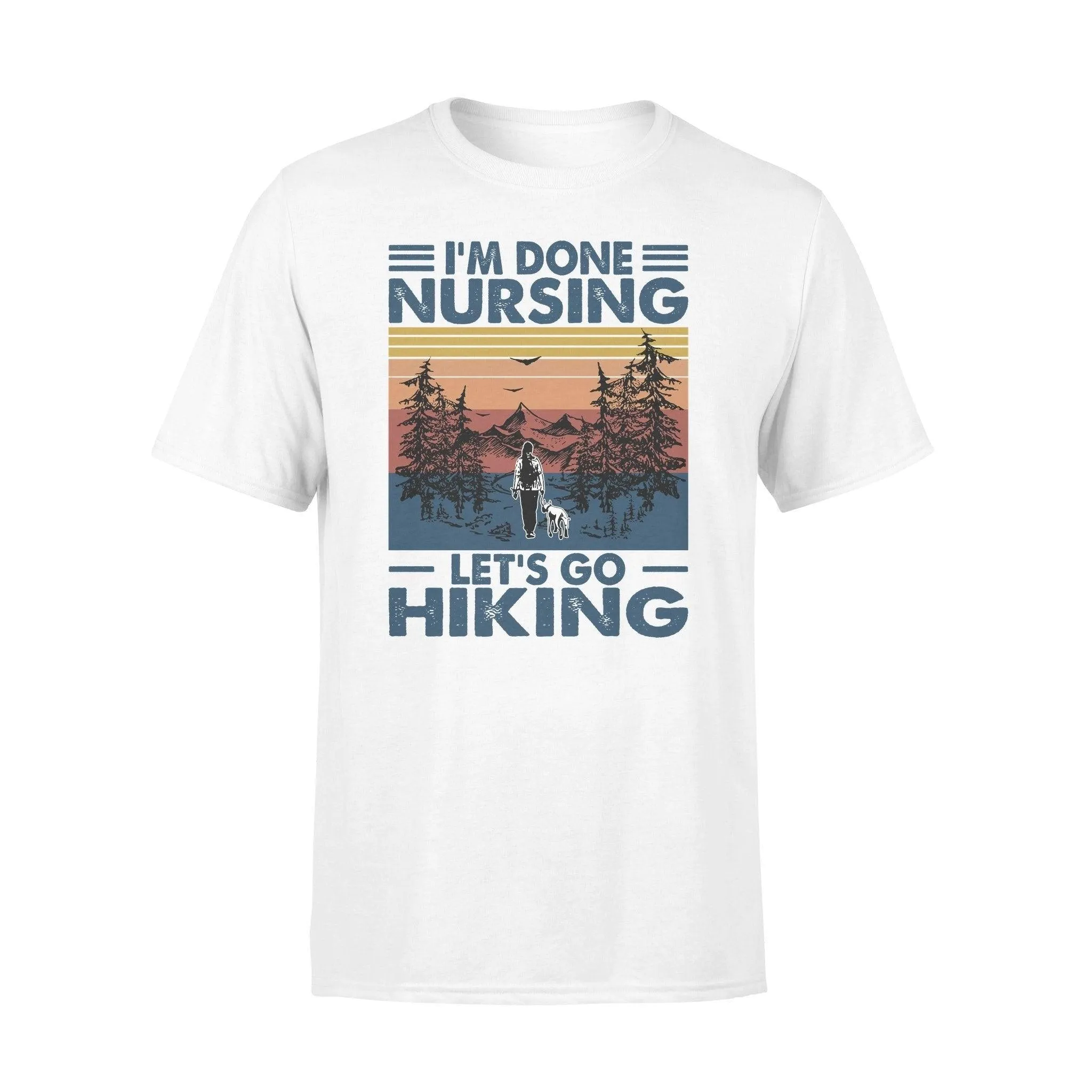 Nurse, Hiking I'm Done Nursing - Standard T-shirt